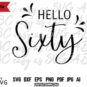 Hello Sixty SVG Sixtieth Birthday SVG 60th SVG 60 Dxf Cut File Instant Download 60 Years Old 60 and Fabulous svg 60 bday cut file dxf png