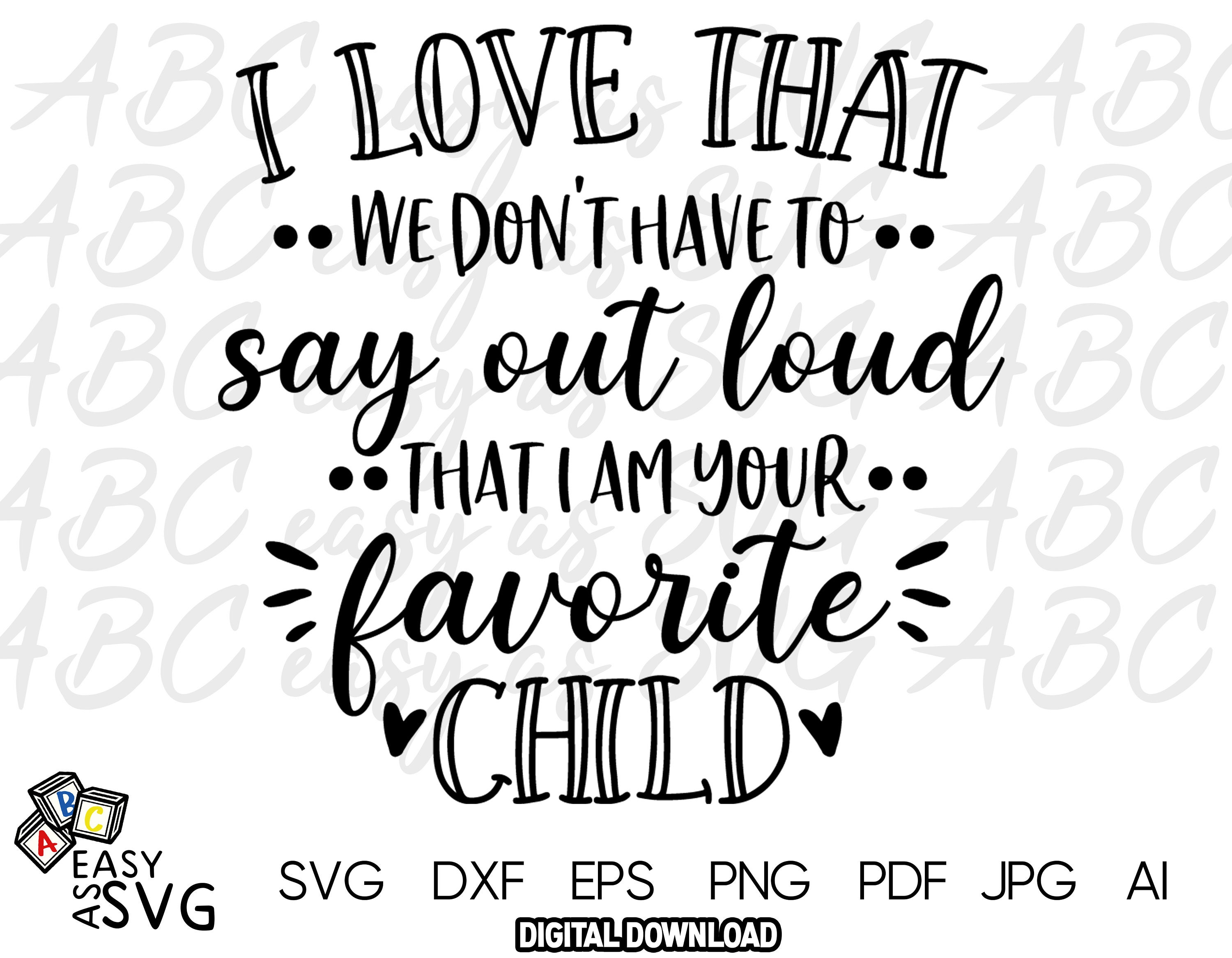 Funny Mothers Day SVG, Mothers Day Gift SVG, Mothers Day SVG, Gift for Mom  svg, Mom cut files, Favorite Child svg, Funny mom gift dxf, png