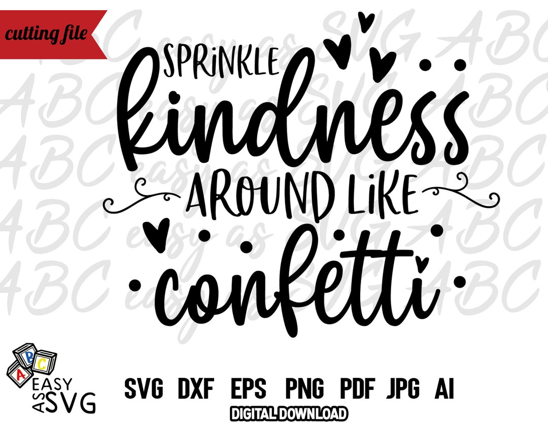 Sprinkle Kindness Around Like Confetti SVG, Uplifting Quote SVG
