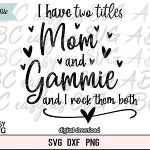 I have two titles Mom and Gammie and I rock them both SVG, New Grandmother SVG, Grand mother svg, Grand Parent dxf, cute grandma svg, png