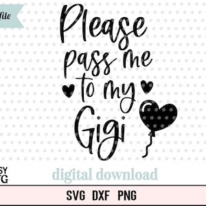 Please Pass Me To My Gigi SVG, Baby Girl SVG, Funny Baby SVG, Baby Sayings svg, Cute Baby svg, Baby Shirt svg, Toddler svg, Gigi svg