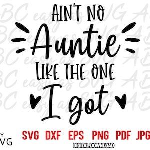 Ain&#39;t no Auntie so wie die, die ich bekam SVG SVG, Tante SVG, neue Tante SVG, Tante SVG, Tante Dxf, Schneidedateien, Instant Download, png