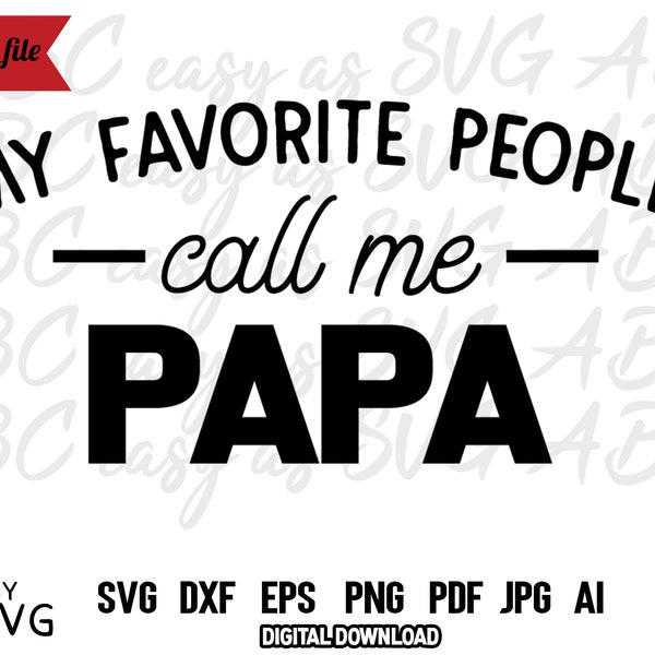 My Favorite People Call Me Papa SVG, Dad Quote SVG, Papa Saying SVG, Papa Tshirt Svg, svg cut files, Papa svg, Dad Phrase svg, dxf, png. eps