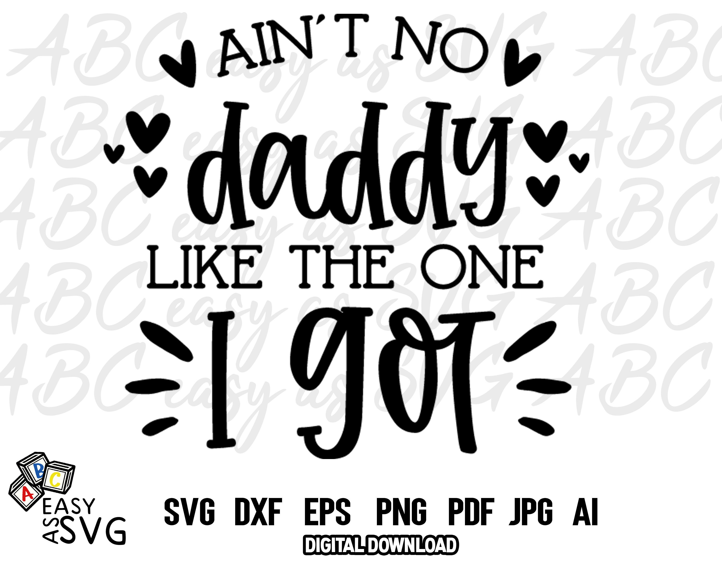 Download Ain T No Daddy Like The One I Got Svg Fathers Day Svg Etsy
