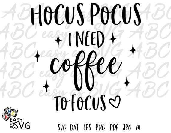 Hocus Pocus I Need Coffee To Focus Svg Funny Coffee Quote Etsy