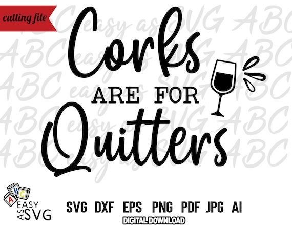 Download Corks are for Quitters SVG Funny Wine SVG Wine Lover SVG ...
