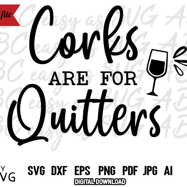 Corks are for Quitters SVG, Funny Wine SVG, Wine Lover SVG, Funny Wine Quote svg, Wine Phrase svg, Wine Saying Svg, Drinking Svg, Cut Files