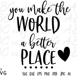 May include: Black and white text graphic with a heart. The text reads "You make the world a better place".