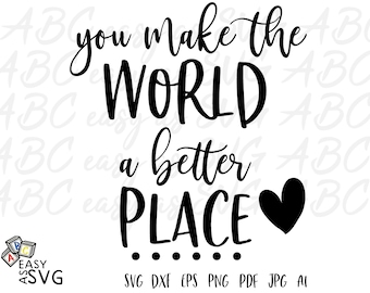 You Make the World a Better Place SVG: Inspirational Positive Phrase (Cut File)