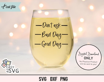 Don't Ask Bad Day Good Day SVG, Funny Wine SVG, Wine Lover SVG, Funny Wine Quote svg, wijn zin svg, wijn citaat svg, wijn beker svg, dxf