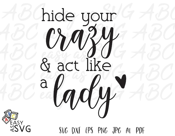 Hide Your Crazy Act Like A Lady Svg Funny Quote Svg Etsy