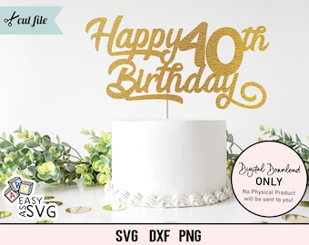 Happy 40th Birthday Cake Topper SVG (Digital Download)
