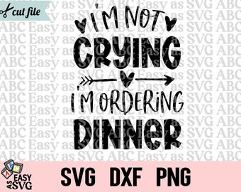Im Not Crying Im Ordering Dinner SVG - Funny Baby Saying Cut File