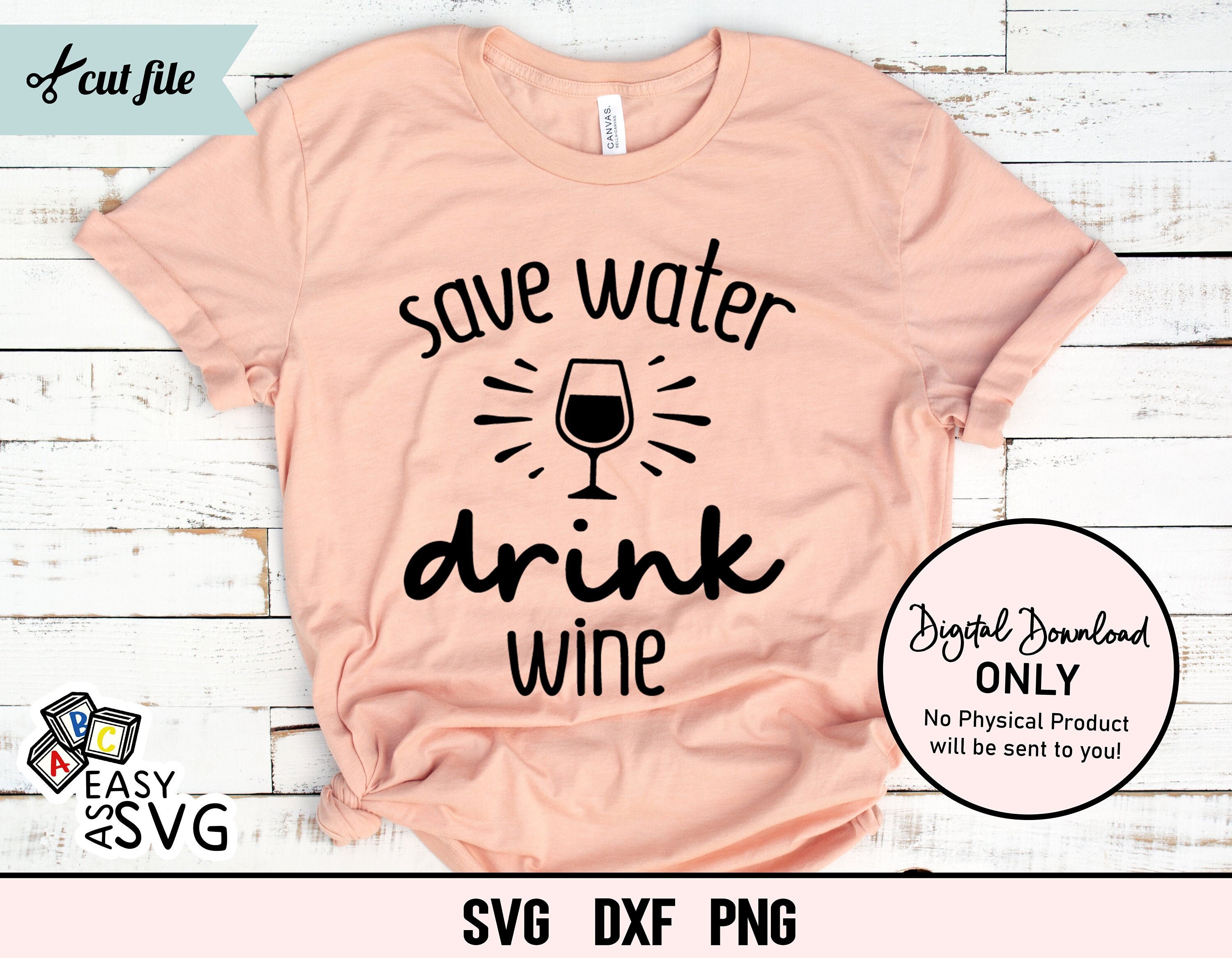Wine SVG Cricut Files Instant Download Svg Save Water Drink Wine SVG ...
