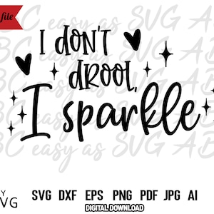 May include: Black and white digital design with the text "I don't drool, I sparkle" with hearts and starbursts. The words "cutting file" are in a red banner. Below the text are file format options.