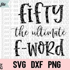 Fünfzig das ultimative F-Wort SVG, Prost auf 50 Jahre, Happy 50th Birthday SVG, Fifty svg, 50 svg, Happy 50th svg, 50th Birthday, Dxf, png