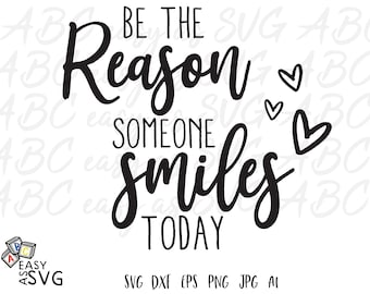 Be The Reason Someone Smiles Today SVG: Uplifting Quote (Digital Files)
