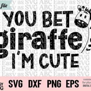 You Bet Giraffe I&#39;m Cute SVG, Newborn SVG, New Baby Svg, Funny Baby SVG, Baby shirt svg, Baby cut file, baby bodysuit svg, Baby Shower dxf