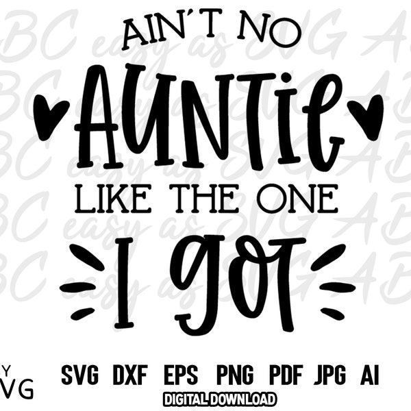 Ain't no Auntie like the one I got SVG, New Auntie SVG, Auntie svg, Promoted to Auntie SVG,  Aunt dxf, Auntie to be svg, svg cut files, dxf