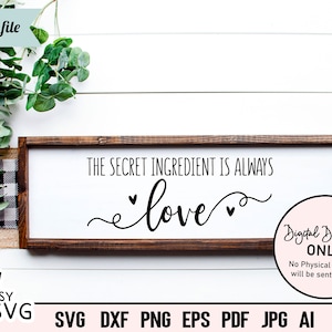May include: A brown wooden sign with the text "The secret ingredient is always love" in black lettering with two small hearts. The sign is on a white wood background. The text "Digital Download Only" is in a pink circle with black text. The text "No Physical Product will be sent to you!" is below the circle.