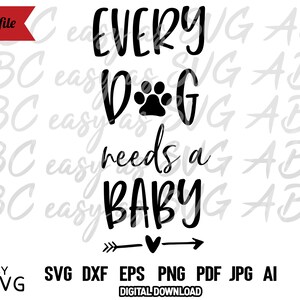 Every Dog Needs a Baby SVG, Funny Baby SVG, Baby Sayings svg, Dog Lover svg, Cute Baby svg, Baby Shirt svg, Toddler svg, Funny Dog svg, dxf