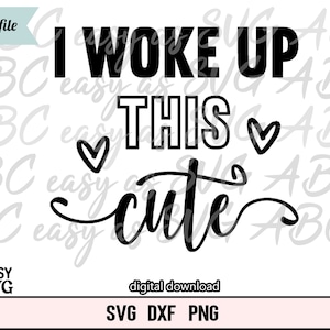I Woke Up This Cute SVG, Baby Girl SVG, Funny Baby SVG, Baby Sayings svg, Cute Baby svg, Baby Shirt svg, Toddler svg, Infant svg, Baby Quote