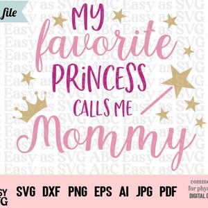 Minha princesa favorita me chama de mamãe SVG, Princesa fofa mãe SVG, Feminino SVG, Mãe de meninas svg, Princesas svg, Arquivos de corte de princesa, dxf, png