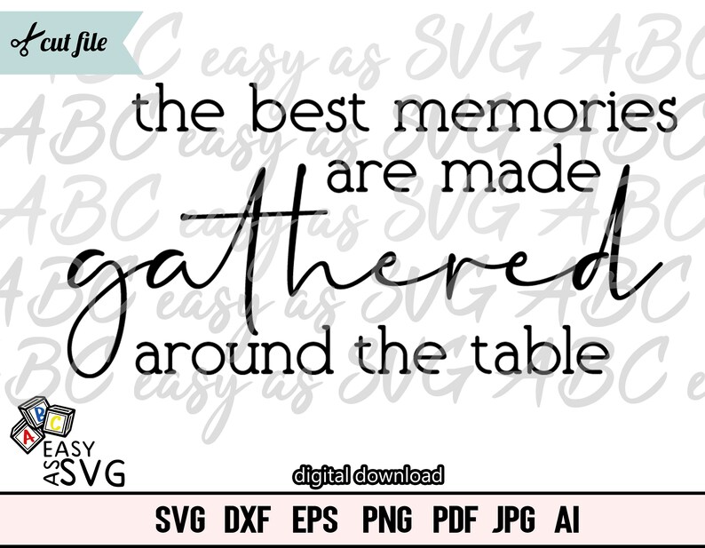 May include: Black and white text graphic that reads "The best memories are made gathered around the table".