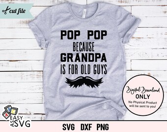 Pop Pop parce que grand-père est pour les vieux SVG, SVG de fête des pères, Pop Pop SVG, grand-père Tshirt Svg, fichiers coupés Svg, cadeau pour grand-père svg, dxf, png