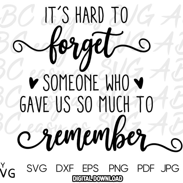 It's Hard to Forget Someone Who Gave us So much to Remember SVG, Remember Memories SVG, Uplifting Quote SVG, Memories dxf, png, eps, ai, pdf