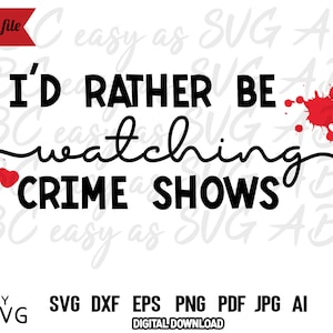 I&#39;d Rather Be Watching Crime Shows SVG, True Crime svg, Cutting File, Funny Saying svg, Crime Shows SVG, Instant Download, dxf, png, eps, ai