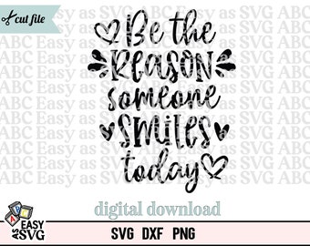 Be The Reason Someone Smiles Today SVG: Uplifting Quote (Digital Download)