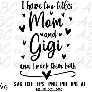 I have two titles Mom and Gigi and I rock them both SVG, New Grandmother SVG, Grand mother svg, Gigi Svg, Grand Parent dxf, grandma cut file