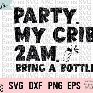 Party at My Crib 2AM Bring a Bottle, Funny Baby SVG, Baby Bodysuit Cut File, Baby Sayings SVG, Baby Shirt SVG, Baby Clothes svg, Newborn svg