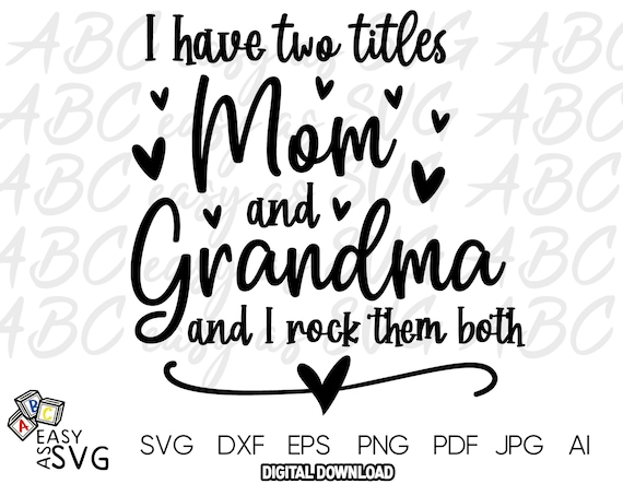Download I Have Two Titles Mom And Grandma And I Rock Them Both Svg Etsy
