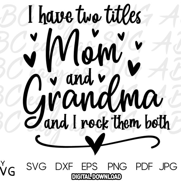 I have two titles Mom and Grandma and I rock them both SVG, New Grandmother SVG, Grand mother svg, Grand Parent dxf, cute grandma svg, png