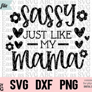 Sassy Just Like My Mama Svg, Hija divertida SVG, Nueva mamá SVG, Nueva madre SVG, Bendita mamá svg, Promovida a mamá svg, Archivo de corte, png, dxf