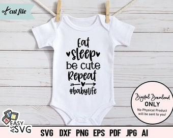 Eat Sleep Be Cute Repeat SVG, Funny Baby SVG, Baby Tshirt SVG, Baby Sayings svg, Cute Baby svg, Baby Shirt svg, Newborn svg, Cut Files, dxf