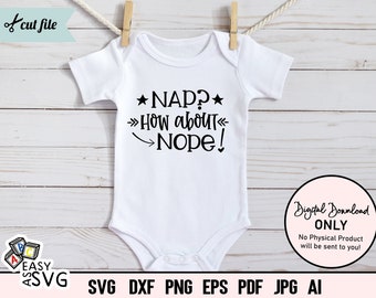 Nap How About Nope SVG, Funny Baby SVG, Baby Tshirt SVG, Baby Sayings svg, Cute Baby svg, Baby Shirt svg, Toddler svg, Cut Files, dxf, png