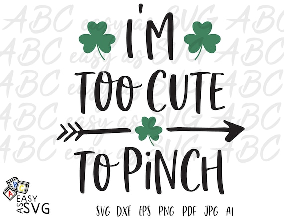 St Patricks Day SVG, St Patricks Baby SVG, I'm Too Cute to Pinch SVG, Newborn Baby svg, Baby Cut Files, Saint Patricks Day Shirt svg, Dxf
