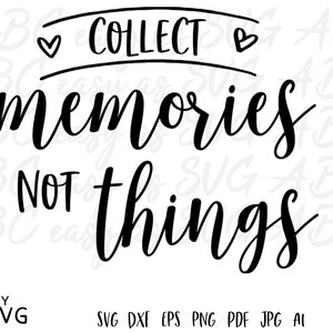 Collect Memories Not Things SVG: Inspirational Phrase (Digital Download)