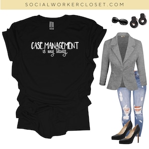 May include: Black t-shirt with the text "CASE MANAGEMENT is my thing."  A gray blazer, blue jeans, black heels, sunglasses, and earrings are also pictured.