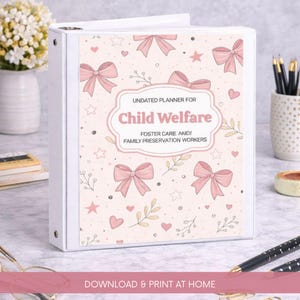 May include: A white binder with a pink cover decorated with bows, hearts, and stars. The cover states "Undated Planner for Child Welfare" and "Foster Care and Family Preservation Workers". The bottom of the binder reads "Download & Print at Home".