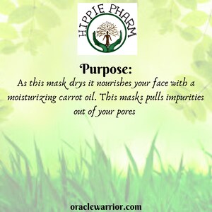 May include: A green and white logo with the text "Hippie Pharm" in a circle. The logo is surrounded by green foliage. The text "Purpose:" is below the logo, followed by the text "As this mask drys it nourishes your face with a moisturizing carrot oil. This mask pulls impurities out of your pores." The text "oraclewarrior.com" is at the bottom of the image.