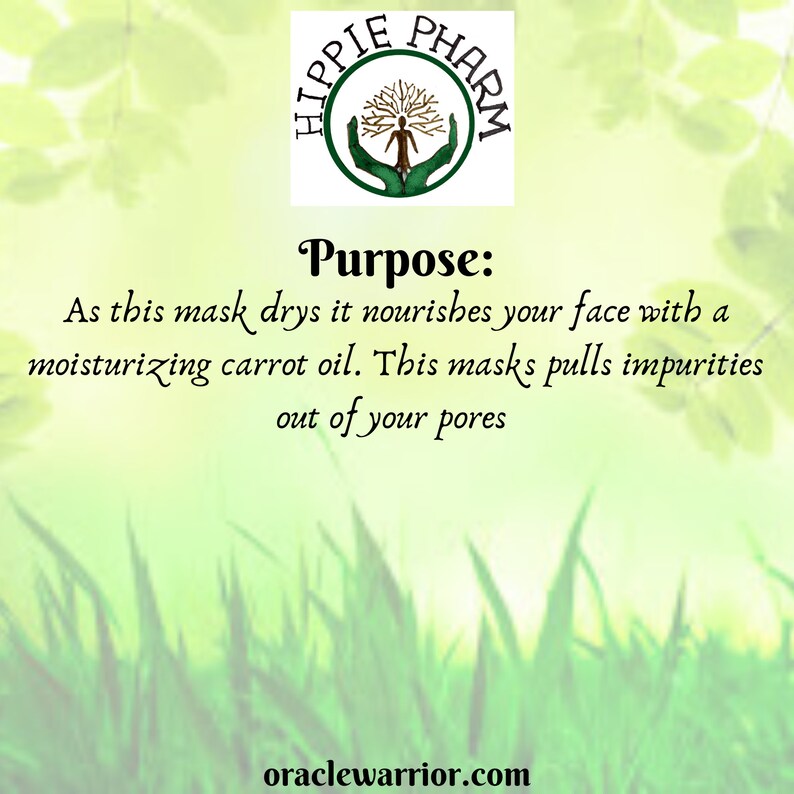 May include: A green and white logo with the text "Hippie Pharm" in a circle. The logo is surrounded by green foliage. The text "Purpose:" is below the logo, followed by the text "As this mask drys it nourishes your face with a moisturizing carrot oil. This mask pulls impurities out of your pores." The text "oraclewarrior.com" is at the bottom of the image.