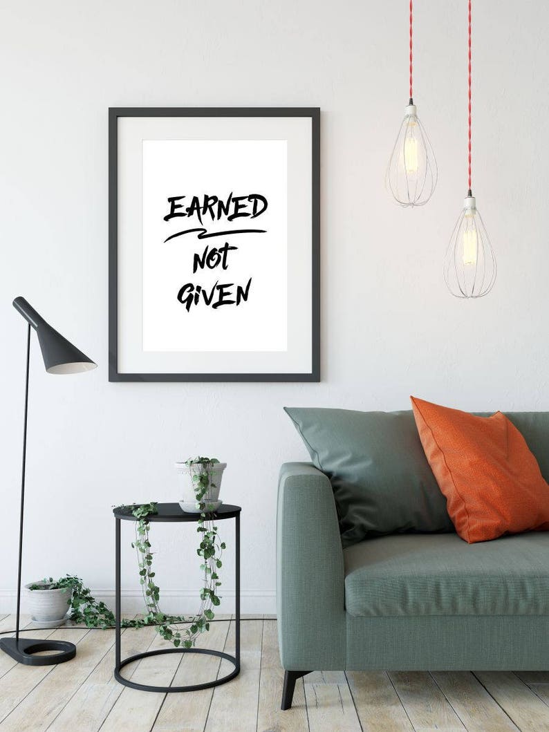 Earned Not Given Printable Poster Typography Printable Sign | Etsy