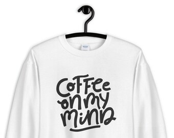 Coffee On My Mind Soft White Unisex Sweatshirt