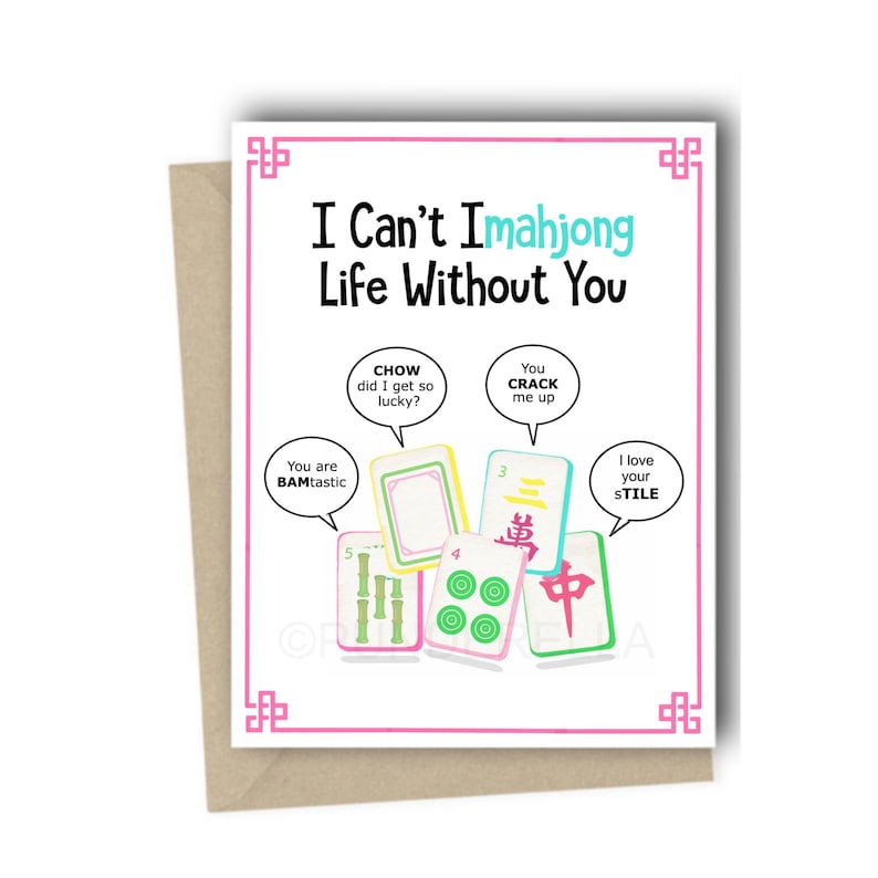 This is a mahjong card.  This gift features puns and mah jong tiles from a mahjong set.  It says I can't imahjong life without you. Each tile is saying a different pun.  This greeting card comes with a brown kraft envelope.  It's the perfect card for girls' night or game night! Perfect for mahjongg fans.