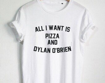 Dylan O'Brien Shirt All I Want Is Pizza And Dylan O'Brien T Shirt Unisex T-Shirt tee size S-2XL #1