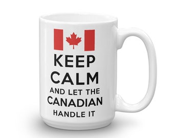 Keep Calm and Let the Canadian Handle It Coffee Mug